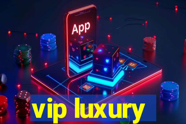 vip luxury